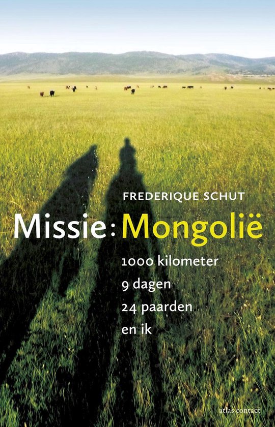 Missie: Mongolië - 1000 kilometer, 9 dagen, 24 paarden en ik -
