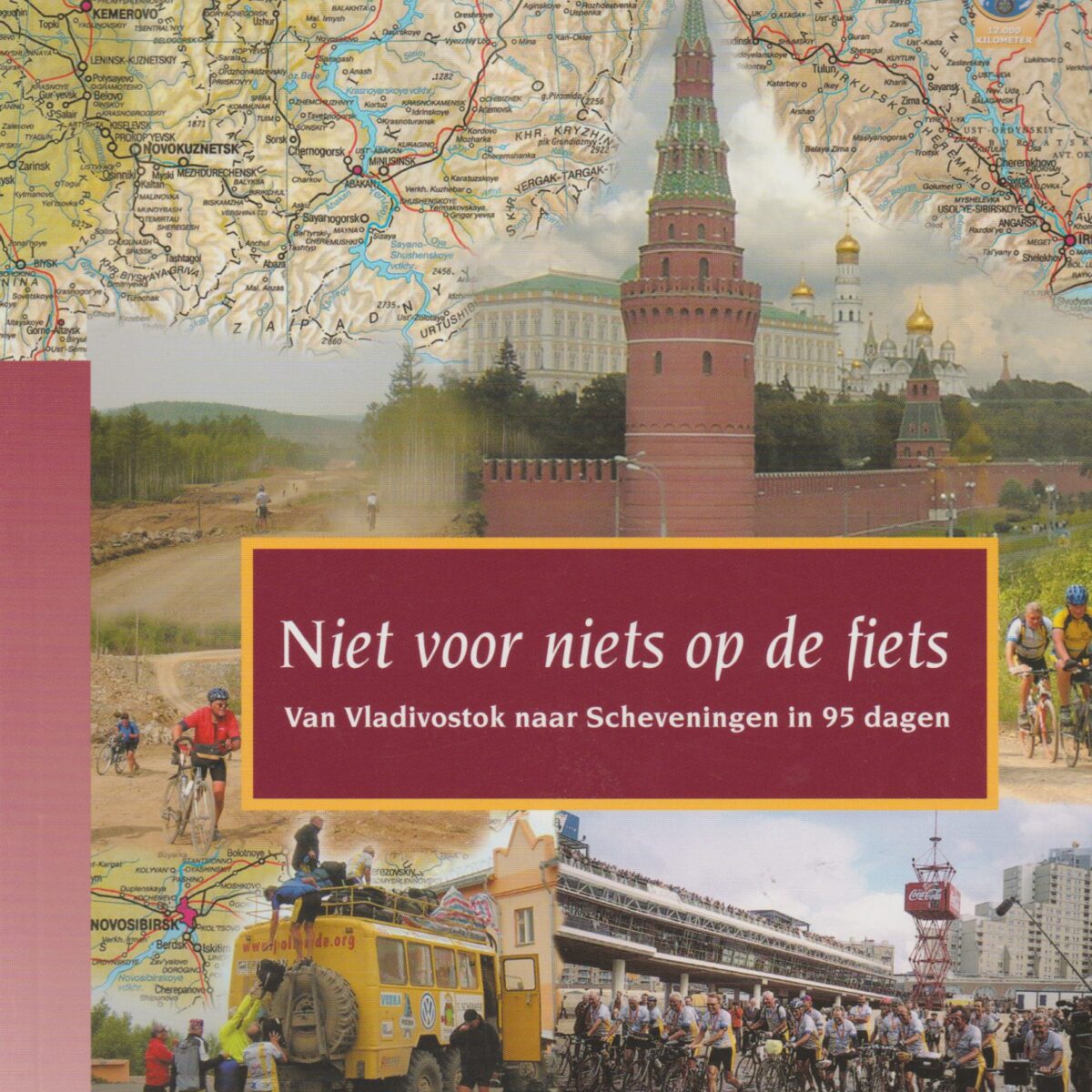 Niet voor niets op de fiets - Van Vladivostok naar Scheveningen in 95 dagen -