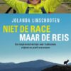 Niet de race, maar de reis - Een inspirerend verhaal over trailrunnen, vrijheid en jezelf overwinnen -