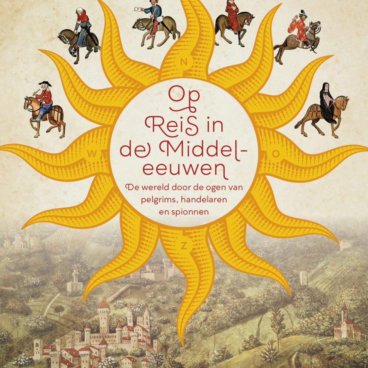 Op Reis in de Middeleeuwen - De wereld door de ogen van pelgrims, handelaren en spionnen -