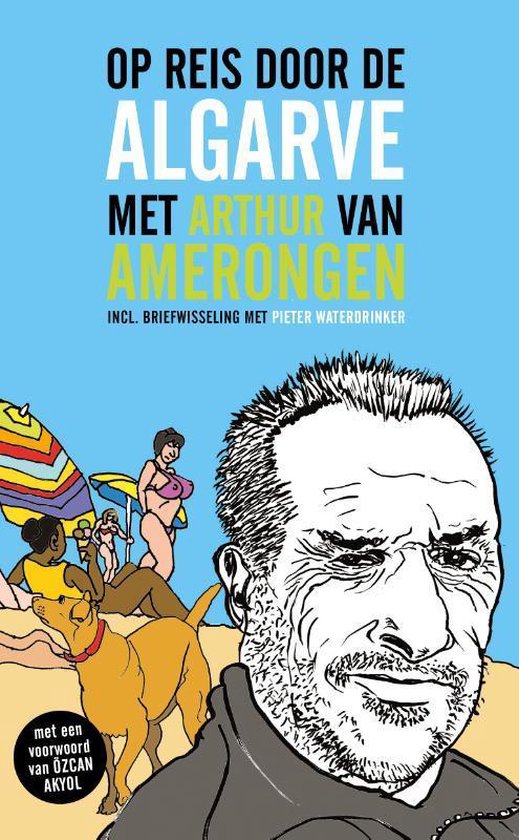Op reis door de Algarve met Arthur van Amerongen - incl. briefwisseling met Pieter Waterdrinker -