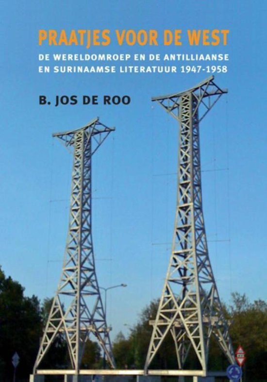 Praatjes voor de West - De wereldomroep en de Antilliaanse en Surinaamse literatuur 1947-1958 -