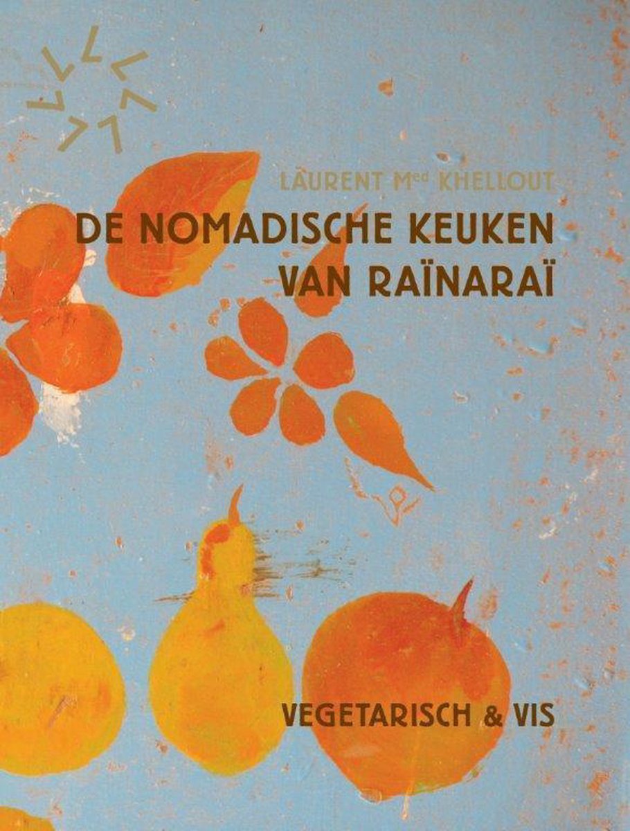 De nomadische keuken van Raïnaraï - vegetarisch en vis -