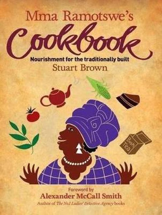 Mma Ramotswe's Cookbook - Nourishment for the traditionally built -