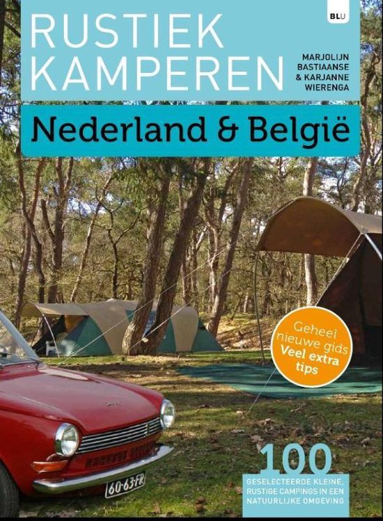 Rustiek kamperen - Nederland & België - 100 geselecteerde kleine, rustige campings in een natuurlijke omgeving -