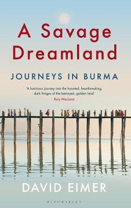 A Savage Dreamland - Journeys in Burma -