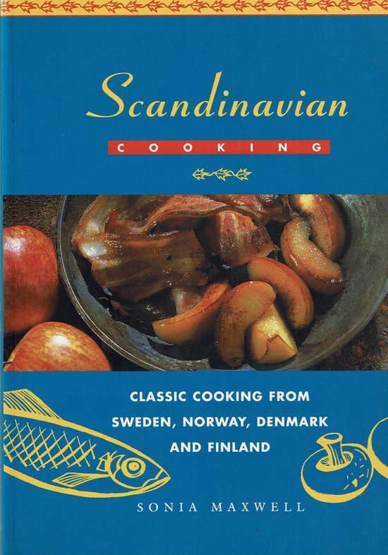 Scandinavian Cooking - Classic cooking from Sweden, Norway, Denmark and Finland -