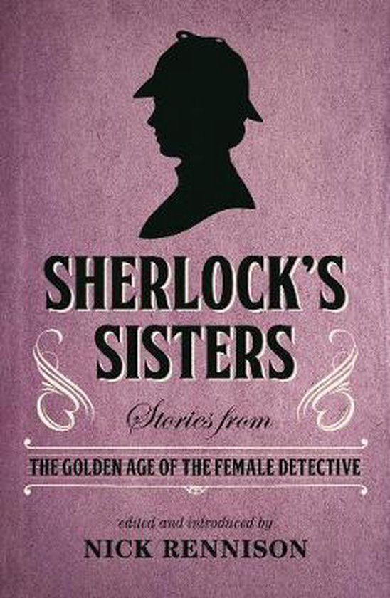 Sherlock's Sisters - Stories from the Golden Age of the Female Detective -
