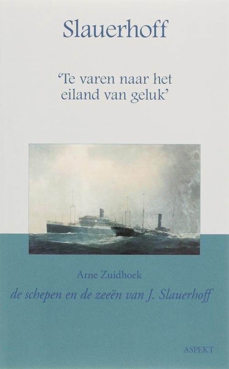 Slauerhoff - - "Te varen naar het eiland van geluk" - Van Formosa tot Vlieland - de schepen en de zeeën van J. Slauerhoff -