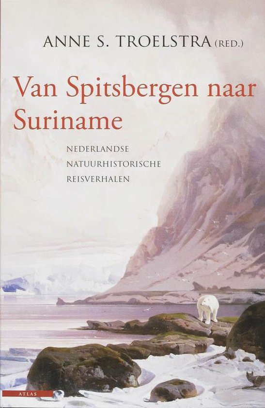 Van Spitsbergen naar Suriname - Nederlandse natuurhistorische reisverhalen -