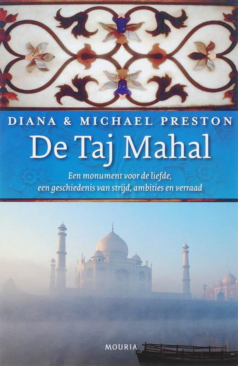 De Taj Mahal - Een monument voor de liefde, een geschiedenis van strijd, ambities en verraad -