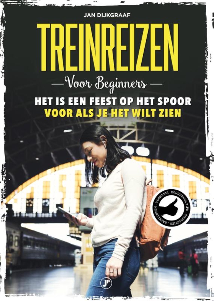 Treinreizen Voor Beginners - Het is een feest op het spoor als je het wilt zien -
