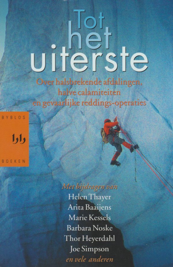 Tot het uiterste - Over halsbrekende afdalingen, halve calamiteiten en gevaarlijke reddings-operaties -