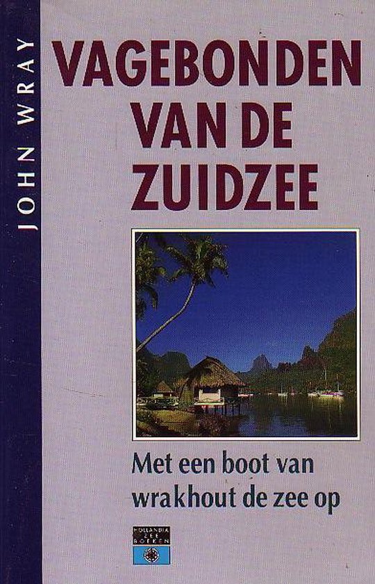 Vagebonden van de Zuidzee - Met een boot van wrakhout de zee op -