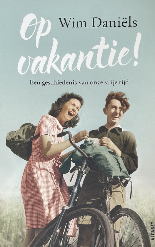 Op vakantie! Een geschiedenis van onze vrije tijd