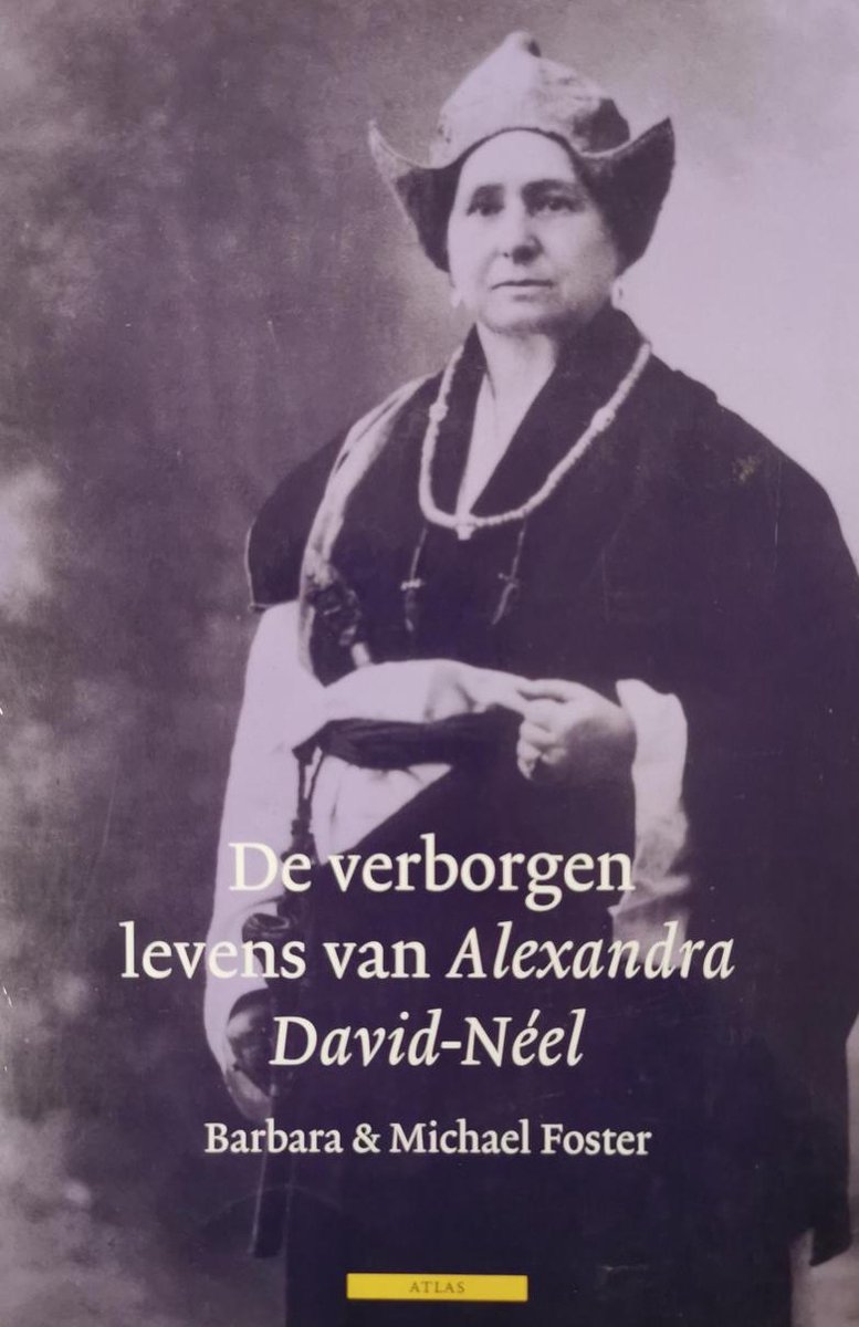 De verborgen levens van Alexandra David-Néel - Een biografie van de vrouw die de verboden gebruiken van Tibet verkende -