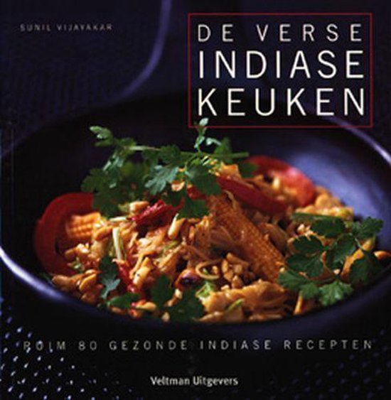 De verse Indiase keuken - ruim 80 gezonde Indiase recepten -