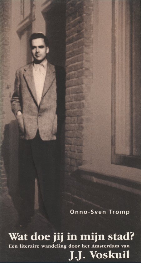 wat-doe Wat doe jij in mijn stad? - Een literaire wandeling door het Amsterdam van J.J. Voskuil -