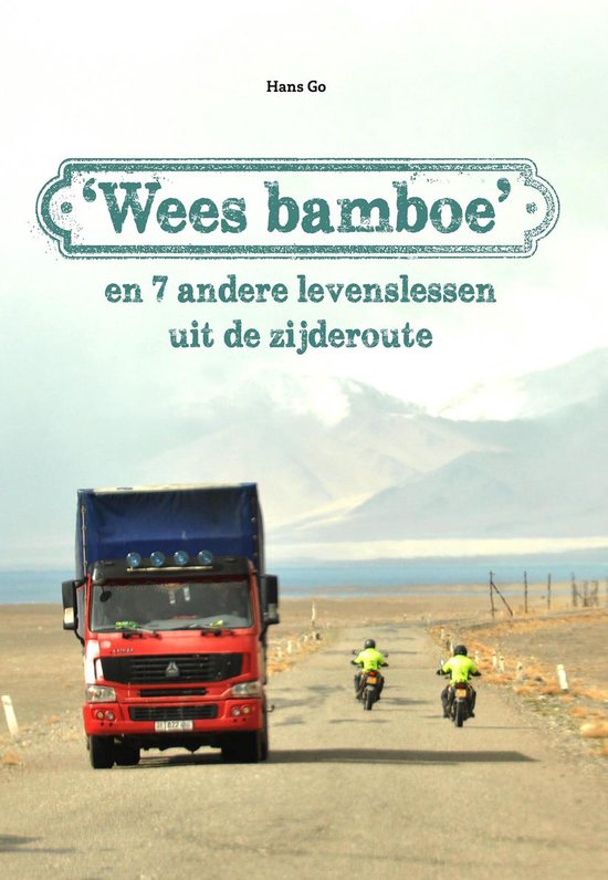 'Wees bamboe' en 7 andere levenslessen uit de zijderoute