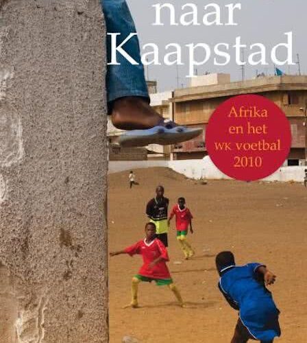 De weg naar Kaapstad - Afrika en het voetbal 2010 -