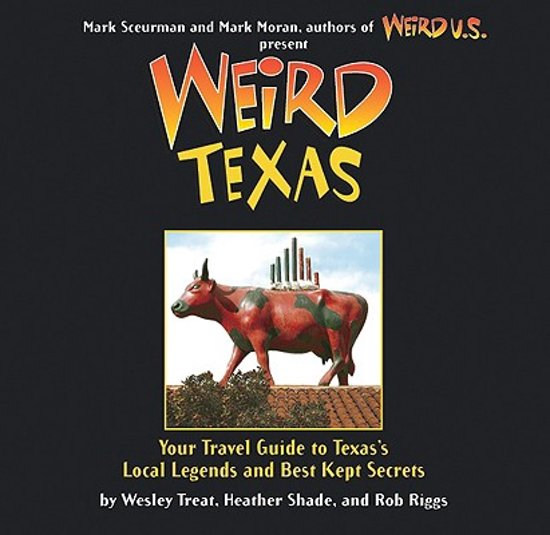 Weird Texas - Your Travel Guide to Texas's Local Legends and Best Kept Secrets -