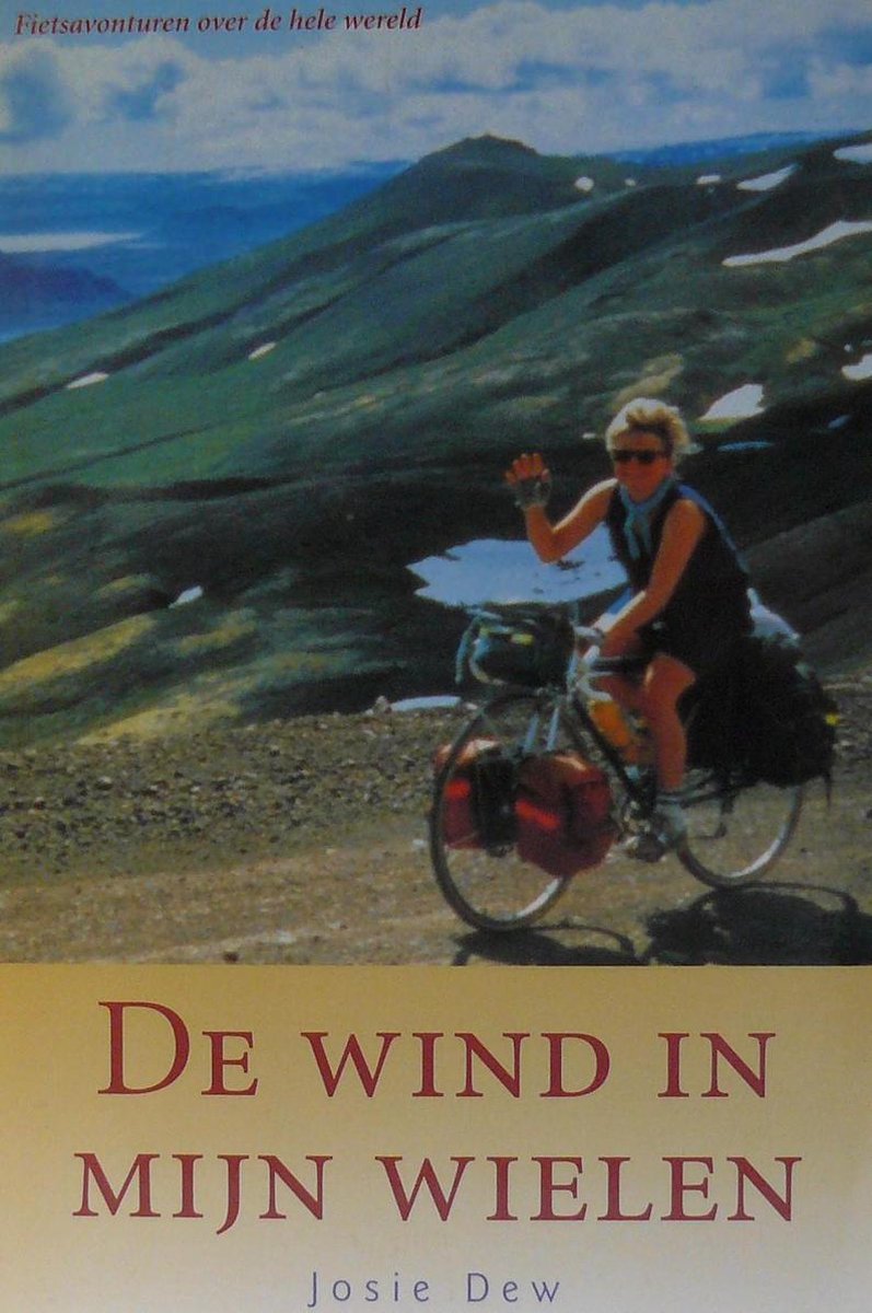 De wind in mijn wielen - Fietsavonturen over de hele wereld -