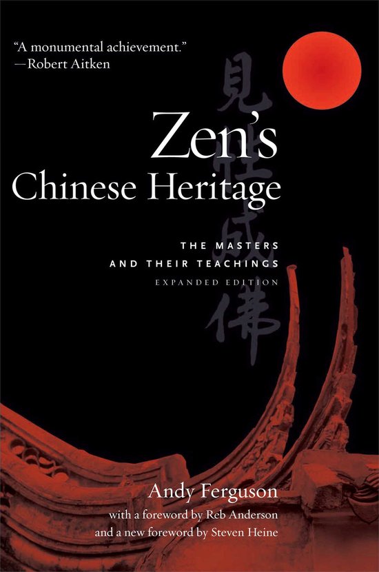 Zen's Chinese Heritage - The Masters and their Teachings -