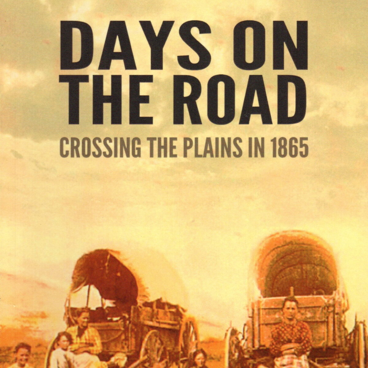 Days on the Road - Crossing The Plains in 1865 -