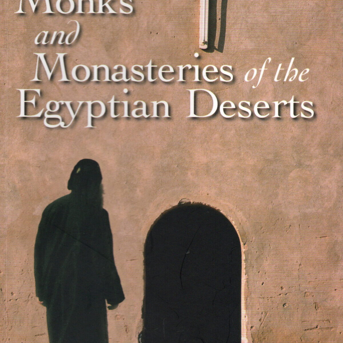 Monks and Monasteries of the Egyptian Deserts