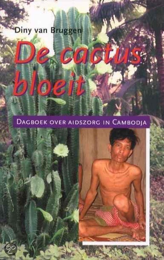 De cactus bloeit - Dagboek over Aidszorg in Cambodja -
